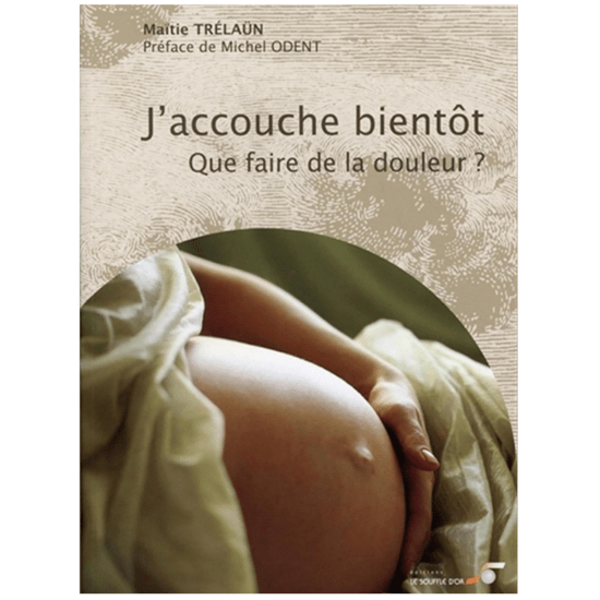 Livre J'accouche bientôt : Que faire de la douleur ?